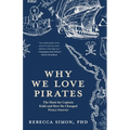 Why We Love Pirates: The Hunt for Captain Kidd and How He Changed Piracy Forever - Hardcover