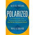 Polarized: The Collapse of Truth, Civility, and Community in Divided Times and How We Can Find Common Ground - Hardcover