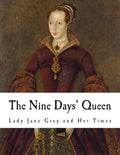 The Nine Days' Queen: Lady Jane Grey and Her Times - Paperback