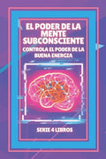 El Poder de la Mente Subconsciente: Controla el poder de la buena energía: SERIE de 4 LIBROS PODEROSOS SOBRE LA MENTE SUBCONSCIENTE Y LA LEY DE ATRACC - Paperback