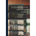 A Genealogy of the Folsom Family: John Folsom and His Descendants 1615-1882 - Paperback