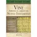 Aprenda el Griego del Nuevo Testamento: Una Gramatica del Greigo del Nuevo Testamento = Vine's You Can Learn New Testament Greek = Vine's You Can Lear - Paperback