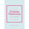 Little Book of Vivienne Westwood: The Story of the Iconic Fashion House - Hardcover