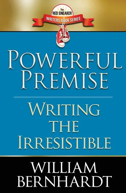Powerful Premise: Writing the Irresistible - Paperback