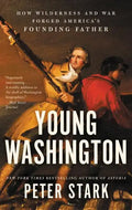 Young Washington: How Wilderness and War Forged America's Founding Father - Paperback