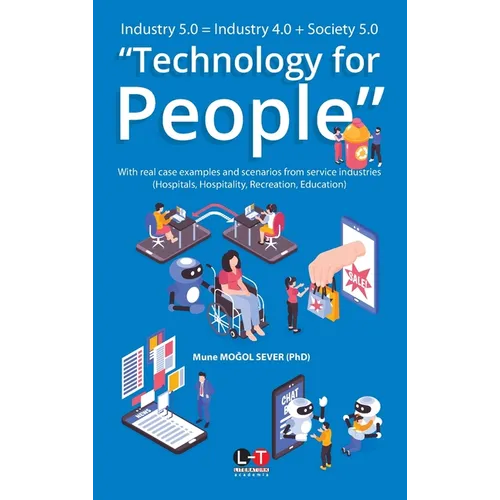 Industry 5.0 = Industry 4.0 + Society 5.0 "Technology for People": With real case examples and scenarios from service industries (Hospitals, Hospitali - Paperback