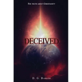 Deceived: The Truth About Christianity Revised Edition - Paperback