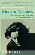 Modern Madness: The Hidden Link Between Work and Emotional Conflict - Paperback