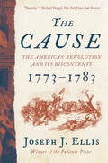 The Cause: The American Revolution and Its Discontents, 1773-1783 - Paperback