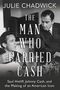 The Man Who Carried Cash: Saul Holiff, Johnny Cash, and the Making of an American Icon - Paperback