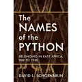 The Names of the Python: Belonging in East Africa, 900 to 1930 - Paperback