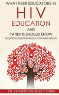 What Peer Educators in HIV Education and Patients Should Know: Educational guide for HIV Educators in Prevention By - Paperback