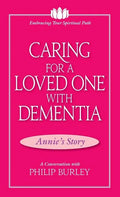 Caring for a Loved One with Dementia: A Conversation with Philip Burley - Paperback