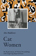Cat Women: An Exploration of Feline Friendships and Lingering Superstitions - Hardcover