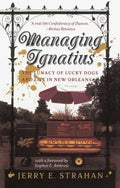 Managing Ignatius: The Lunacy of Lucky Dogs and Life in New Orleans - Paperback