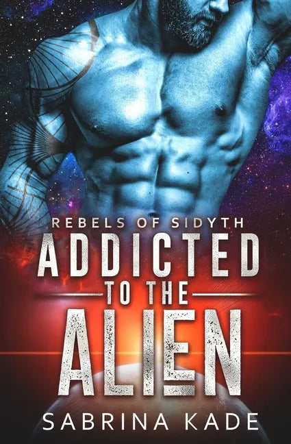Addicted to the Alien: A Sci-Fi Alien Romance - Paperback