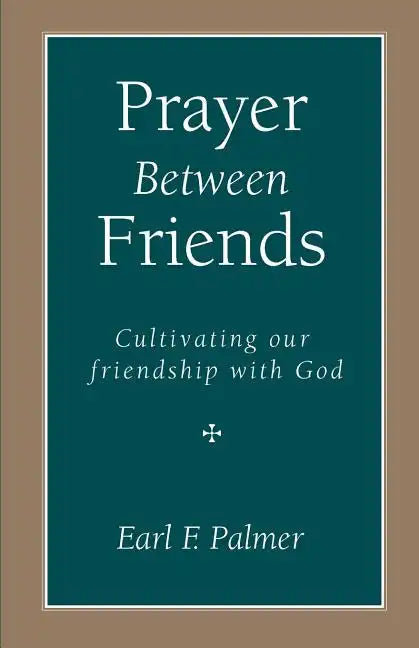 Prayer Between Friends: Cultivating Our Friendship with God - Paperback