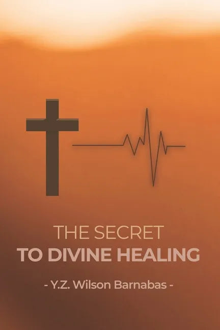 The Secret To Divine Healing - Paperback