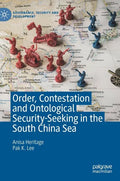 Order, Contestation and Ontological Security-Seeking in the South China Sea - Hardcover