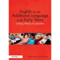 English as an Additional Language in the Early Years: Linking theory to practice - Paperback