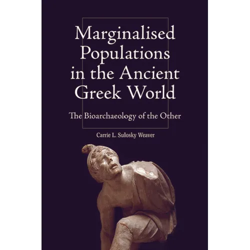 Marginalised Populations in the Ancient Greek World: The Bioarchaeology of the Other - Paperback
