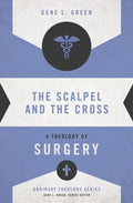 The Scalpel and the Cross: A Theology of Surgery - Paperback