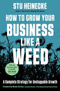 How to Grow Your Business Like a Weed: A Complete Strategy for Unstoppable Growth - Hardcover