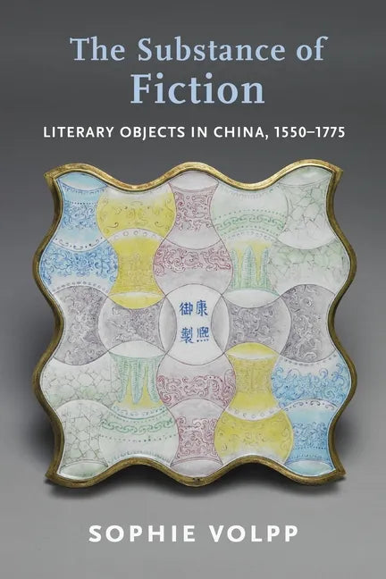 The Substance of Fiction: Literary Objects in China, 1550-1775 - Paperback