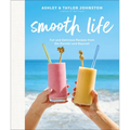 Smooth Life: Fun and Delicious Recipes from the Blender and Beyond!: A Cookbook - Hardcover