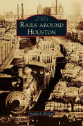 Rails Around Houston - Hardcover