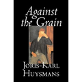 Against the Grain by Joris-Karl Huysmans, Fiction, Classics, Literary, Action & Adventure, Romance - Paperback