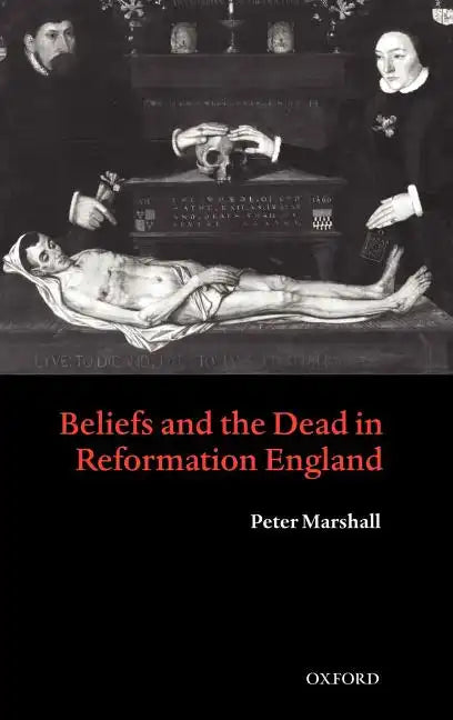 Beliefs and the Dead in Reformation England - Hardcover