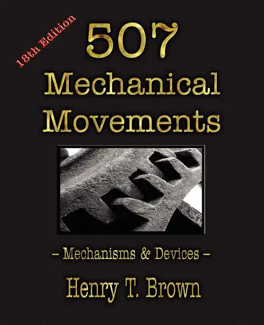 507 Mechanical Movements: Mechanisms and Devices - Paperback