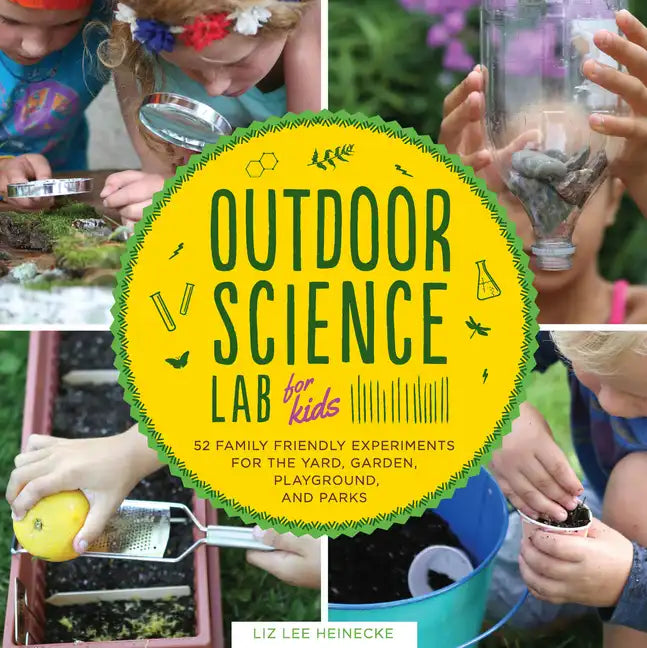 Outdoor Science Lab for Kids: 52 Family-Friendly Experiments for the Yard, Garden, Playground, and Park - Paperback