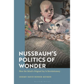 Nussbaum's Politics of Wonder: How the Mind's Original Joy Is Revolutionary - Paperback