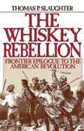 The Whiskey Rebellion: Frontier Epilogue to the American Revolution - Paperback
