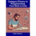 Category Theory in Programming: From Math to Code - Paperback