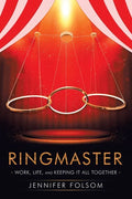 Ringmaster: Work, Life, and Keeping It All Together - Paperback