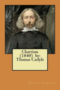 Chartism (1840) by: Thomas Carlyle - Paperback