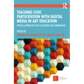 Teaching Civic Participation with Digital Media in Art Education: Critical Approaches for Classrooms and Communities - Paperback