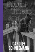 Carolee Schneemann: From Then and Beyond - Hardcover