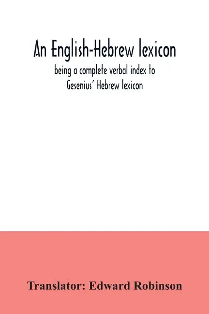 An English-Hebrew lexicon, being a complete verbal index to Gesenius' Hebrew lexicon - Paperback