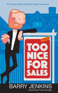 Too Nice For Sales: A Practical Guide to Ethical Lead Conversion - Paperback