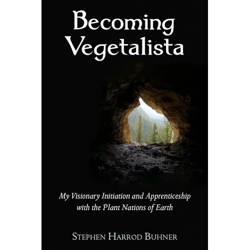 Becoming Vegetalista: My Visionary Initiation and Apprenticeship with the Plant Nations of Earth - Paperback