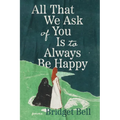 All That We Ask of You Is to Always Be Happy - Paperback