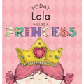 Today Lola Will Be a Princess - Hardcover