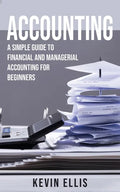 Accounting: A Simple Guide to Financial and Managerial Accounting for Beginners - Paperback