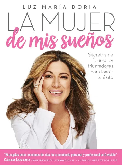 La Mujer de MIS Sueños: Secretos de Famosos Y Triunfadores Para Lograr Tu Éxito / The Woman of My Dreams - Paperback
