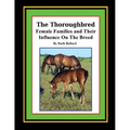The Thoroughbred Female Families and Their Influence On The Breed - Paperback