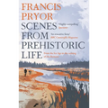 Scenes from Prehistoric Life: From the Ice Age to the Coming of the Romans - Paperback